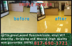 Tile Cleaning, Wood Floor, VCT vinyl cleaning Stripping Waxing