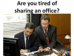 Tired of sharing an office?