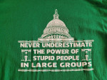 Never Underestimate The Power Of Stupid People In Large Groups US Capi